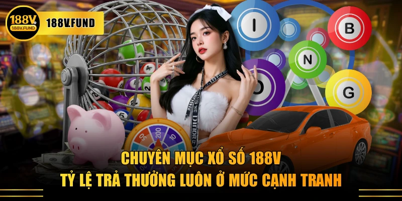 Chuyên mục xổ số 188V tỷ lệ trả thưởng luôn ở mức cạnh tranh