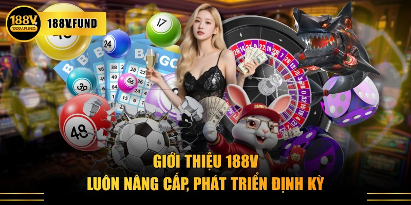 Giới thiệu 188V luôn nâng cấp, phát triển định kỳ